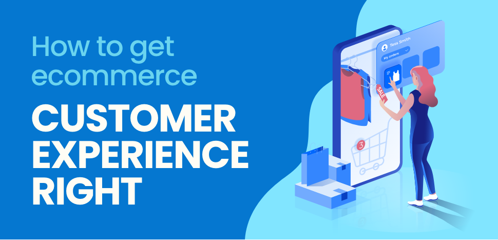 How to get eCommerce customer experience right