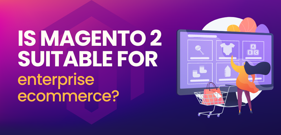 Is Magento 2 suitable for enterprise eCommerce?