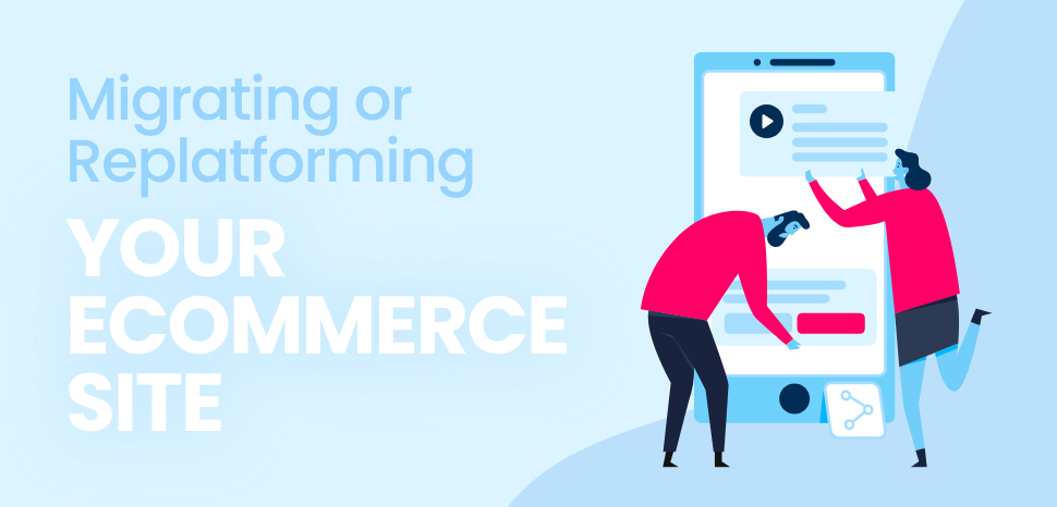 The ultimate guide to Migrating or Replatforming your eCommerce web site