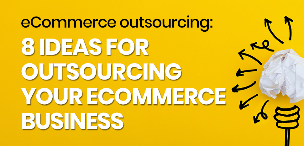 Top 8 eCommerce Outsourcing Ideas
