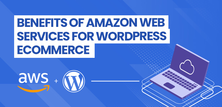 Benefits of Amazon Web Services for WordPress eCommerce